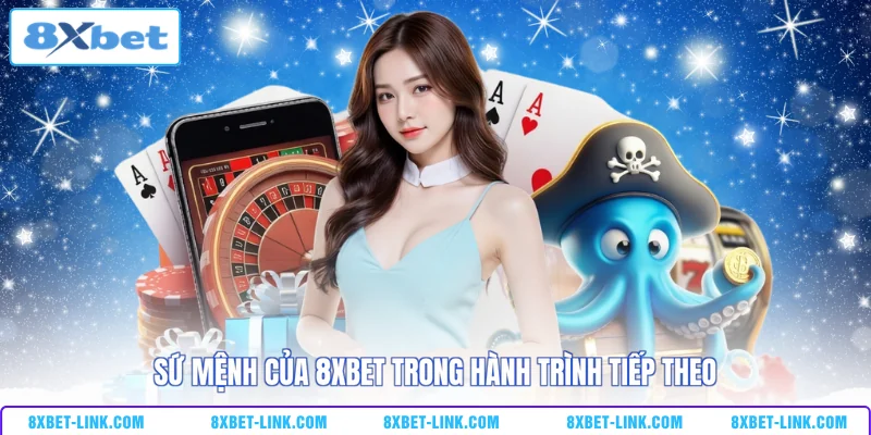 Sứ mệnh của 8XBET trong hành trình tiếp theo