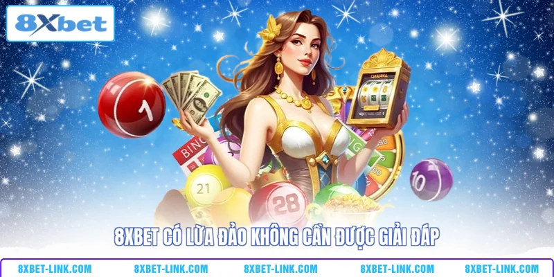 8xbet Có Lừa Đảo Không? Giải Mã Thông Tin Giật Gân Này 8xbet có lừa đảo không cần được giải đáp