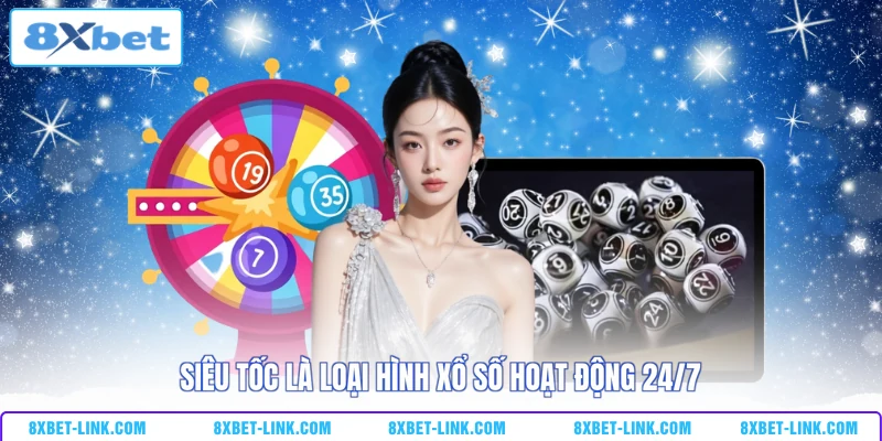 Siêu tốc là loại hình xổ số hoạt động 24/7